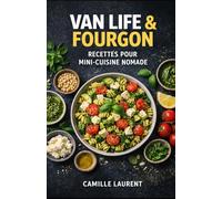Van Life & Fourgon - Recettes pour Mini-Cuisine Nomade : 60 recettes faciles et gourmandes pour cuisiner en van, fourgon et camping-car: Petits ... simples, peu de matériel, peu de vaisselle...