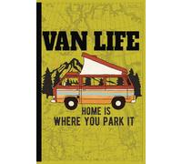 Van Life Home Is Where You Park It: Blank Travel Journal | Document Your Adventure | Record Your Dreams and Destinations Diary