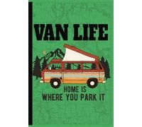 Van Life Home Is Where You Park It: Blank Travel Journal | Document Your Adventure | Record Your Dreams and Destinations Diary