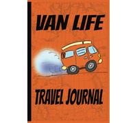 Van Life Travel Journal: Blank Travel Logbook | Document Your Road Trip | Record Your Dreams and Destinations Diary