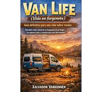 Van Life (Vida en Furgoneta): Descubre cómo convertir tu furgoneta en un hogar, las mejores rutas y consejos para una vida nómada.