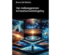 Van melkweggrenzen tot kwantumverstrengeling: Ontdek het alledaagse multiversum tussen inzichten, paradoxen en mysteries van de nieuwe fysica