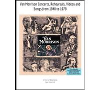 Van Morrison Concerts, Rehearsals, Videos and Songs from 1948 to 1979