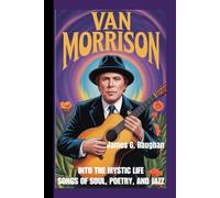 VAN MORRISON: Into The Mystic Life - Songs of Soul, Poetry, and Jazz
