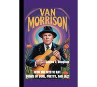 VAN MORRISON: Into The Mystic Life - Songs of Soul, Poetry, and Jazz