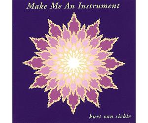 Van Sickle Kurt - Make Me An Instrument