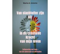 Van slachtoffer zijn uit in de creatieve kracht - van mijn leven: Zelfgenezing met hulp van het universum en affirmaties