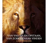 Van vallen en opstaan, van zoeken naar vinden: Een reis door pijn, groei en de kracht om door te gaan