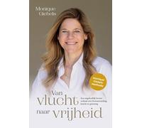 Van vlucht naar vrijheid: Een ongelooflijk levensverhaal over bewustwording, kracht en genezing