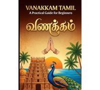 Vanakkam Tamil: A Practical Guide for Beginners: LEARN TAMIL