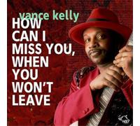 Vance Kelly – How Can I Miss, When You Won T Leave – CD