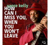 Vance Kelly - How Can I Miss You If You Don't Leave [Cd]