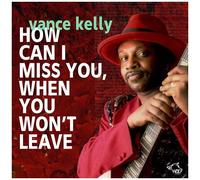 Vance Kelly - How Can I Miss You If You Don't Leave [Cd]