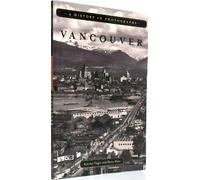 Vancouver: A History in Photographs