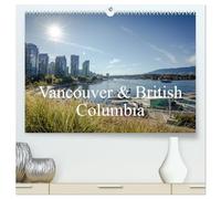 Vancouver & British Columbia (hochwertiger Premium Wandkalender 2026 DIN A2 quer), Kunstdruck in Hochglanz: Ein bunter Bildreport über British Columbia & Vancouver