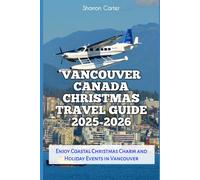 Vancouver Canada Christmas Travel Guide 2025-2026: Enjoy Coastal Christmas Charm and Holiday Events in Vancouver