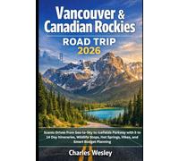 Vancouver & Canadian Rockies Road Trip 2026: Scenic Drives from Sea-to-Sky to Icefields Parkway with 5 to 14 Day Itineraries, Wildlife Stops, Hot Springs, Hikes, and Smart Budget Planning