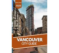 VANCOUVER CITY GUIDE: Your Insider Guide to Exploring Vancouver Like a Local