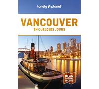 Lonely Planet - Guide Vancouver En quelques jours 2024-2025: Courts séjours, adresses tendances, cartes et promenades à pied