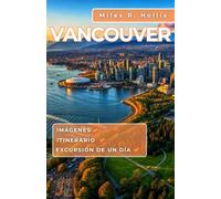Vancouver Guía de viaje 2025-2026: Explora la rica historia, la cultura diversa y las atracciones únicas de la costa oeste de Canadá y más allá (Whistler, Isla de Vancouver, Valle del Fraser)