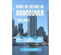 VANCOUVER GUIDE DE VOYAGE 2026 - 2027: BC Place, le nord-ouest du Pacifique et la plus belle ville du Canada