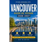 VANCOUVER GUIDE DE VOYAGE 2026-2027: Planifiez votre itinéraire à travers Stanley Park, Granville Island et la rive nord.