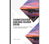 VANCOUVER HIKING GUIDE 2026: COASTAL RAINFORESTS, MOUNTAIN VIEWS & URBAN WILDERNESS WALKS