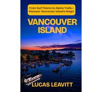 VANCOUVER ISLAND: From Surf Towns to Alpine Trails- Discover Vancouver Island’s Magic