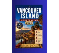 Vancouver Island Guide de voyage 2026: Découvrez le meilleur du joyau côtier de la Colombie-Britannique : aventures en plein air, faune et secrets locaux