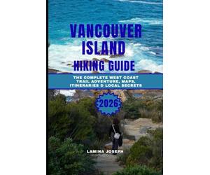 VANCOUVER ISLAND HIKING GUIDE 2026: The Complete West Coast Trail Adventure, Maps, Itineraries & Local Secrets