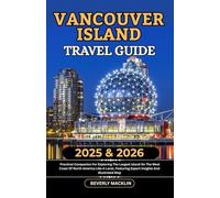 Vancouver Island Travel Guide: 2025 & 2026 Practical Companion For Exploring The Largest Island On The West Coast Of North America Like A Local, Featuring Expert Insights And Illustrated Map