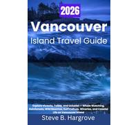 VANCOUVER ISLAND TRAVEL GUIDE 2026: Explore Victoria, Tofino, and Ucluelet - Whale Watching, Rainforests, Wild Beaches, Surf Culture, Wineries, and Coastal Life on Vancouver Island