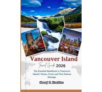 Vancouver Island TRAVEL GUIDE 2026: The Essential Handbook to Vancouver Island’s Nature, Food, and First Nations Heritage.