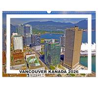 Vancouver Kanada 2026 (Wandkalender 2026 DIN A3 quer), CALVENDO Monatskalender: Sightseeing in Vancouver, der Stadt des Lichts und der Zukunft.