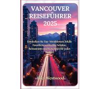 Vancouver Reiseführer 2025: Entdecken Sie Top-Attraktionen, lokale Favoriten, versteckte Schätze, Restaurants und Reisetipps für jedes Budget