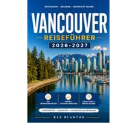 VANCOUVER REISEFÜHRER 2026-2027: Planen Sie Ihre Route durch den Stanley Park, Granville Island und die North Shore