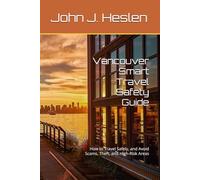 Vancouver Smart Travel Safety Guide: How to Travel Safely, and Avoid Scams, Theft, and High-Risk Areas