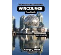 Vancouver Travel Guide 2025-2026: A Locally-Inspired Guide to the Pacific Northwest's Crown Jewel