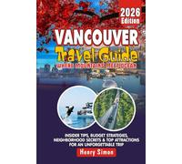 VANCOUVER TRAVEL GUIDE 2026 Where Mountains Meet Ocean: Insider Tips, Budget Strategies, Neighborhood Secrets & Top Attractions for an Unforgettable Trip