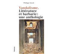 Vandalisme - Littérature et barbarie: une anthologie