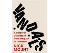 Vandals A History of Destruction from Antiquity to Tomorrow - Nick Mount - Simon & Schuster - ebook (ePub) - Livre