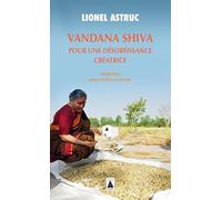 Vandana Shiva. Pour une désobéissance créatrice: Entretiens