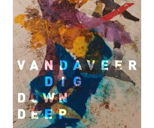VANDAVEER - DIG DOWN DEEP