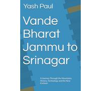 Vande Bharat Jammu to Srinagar: A Journey Through the Mountains, History, Technology and the New Kashmir