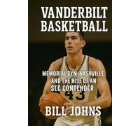 Vanderbilt Basketball: Memorial Gym, Nashville, and the Rise of an SEC Contender