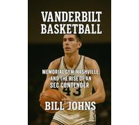 Vanderbilt Basketball: Memorial Gym, Nashville, and the Rise of an SEC Contender