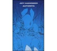 Vandermeer, J: Autorità. Trilogia Dell'area X