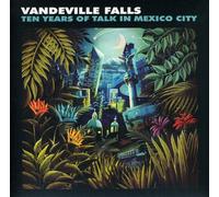 Vandeville Falls - Ten Years of Talk in Mexico Ci [Import]