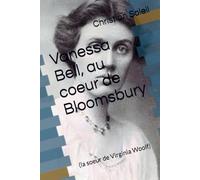 Vanessa Bell, au coeur de Bloomsbury: (la soeur de Virginia Woolf)