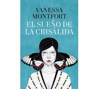 Vanessa Montfort El sueño de la crisálida / The Dream of the Chrysalis (Poche)